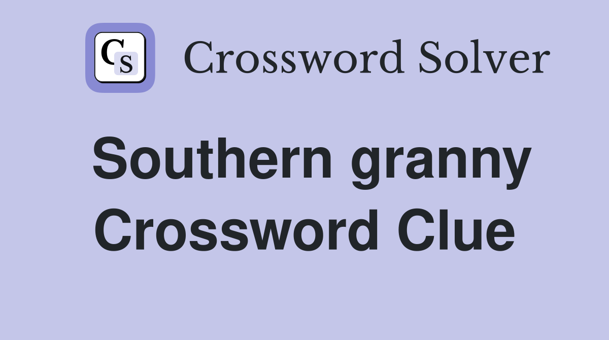 Southern granny Crossword Clue Answers Crossword Solver